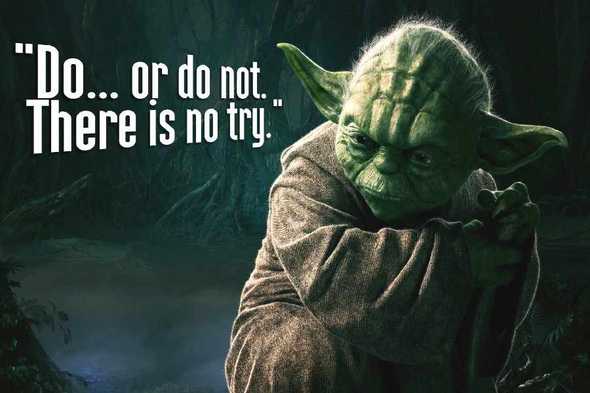 alt Do or do not, there is no try